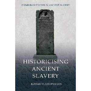 Historicising Ancient Slavery | Vlassopoulos, Kostas (ISBN: 9781474487221)
