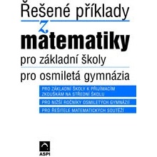 ŘEŠENÉ PŘÍKLADY Z MATEMATIKY PRO ZÁKLADNÍ ŠKOLY, PRO OSMILETÁ GYMNÁZIA - Iveta Schulzová; Ján Kováčik