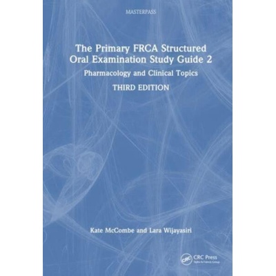 Primary FRCA Structured Oral Examination Study Guide 2 | Kate McCombe, Lara (Ashford and St Peter's NHS Trust) Wijayasiri