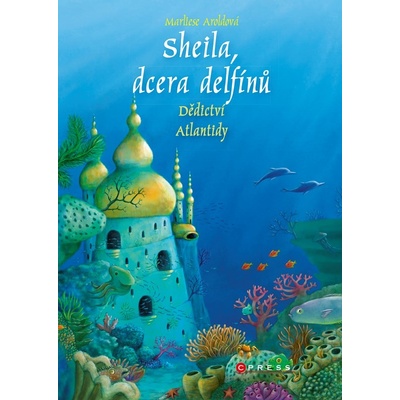 Sheila, dcera delfínů: Dědictví Atlantidy - Aroldová Marliese