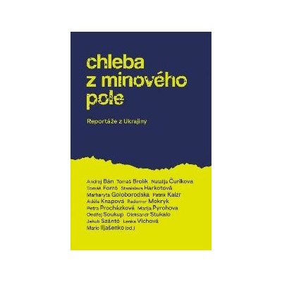 Chleba z minového pole - Reportáže z bojující Ukrajiny - neuveden