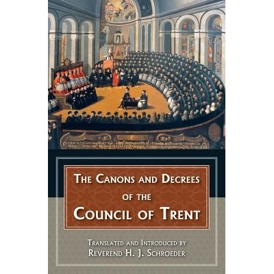 The Canons and Decrees of the Council of Trent -