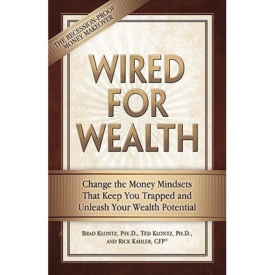 Wired for Wealth: Change the Money Mindsets That Keep You Trapped and Unleash Your Wealth Potential Klontz Psy D. BradPaperback