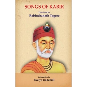 Songs of Kabir | Saint Kabir, Rabindranath Tagore, Evelyn Underhill (ISBN: 9781645604518)