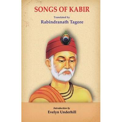Songs of Kabir | Saint Kabir, Rabindranath Tagore, Evelyn Underhill