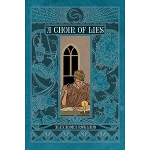 A Choir of Lies | Alexandra Rowland (ISBN: 9781534412842)