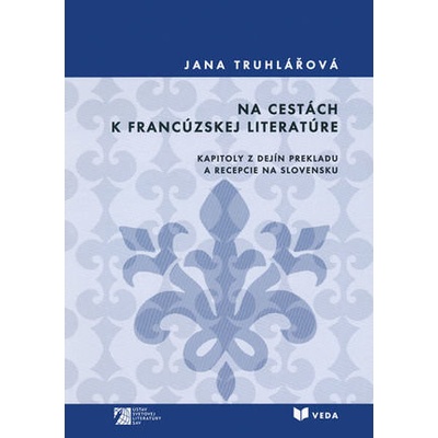 Na cestách k francúzskej literatúre - Jana Truhlářová
