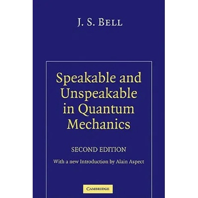 Speakable and Unspeakable in Quantum Mechanics | J S Bell