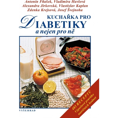 Kuchařka pro diabetiky - Jáchym Švejnoha, Antonín Fňašek, Vladimíra Havlová, Alexandra Jirkovská, MUDr. Zdenka Krejsová, MUDr. Vlastislav Kaplan