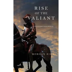 Rise of the Valiant (Kings and Sorcerers--Book 2) | Morgan Rice (ISBN: 9781632912916)