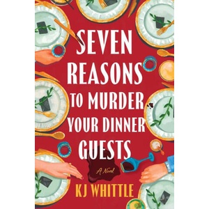 Seven Reasons to Murder Your Dinner Guests | WHITTLE K J (ISBN: 9781464242403)