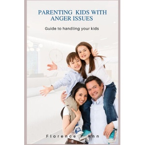 Parenting kids WITH Anger ISSUES | Florence P Ann (ISBN: 9798354703043)