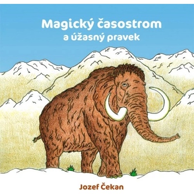 Magický časostrom a úžasný pravek - Jozef Čekan