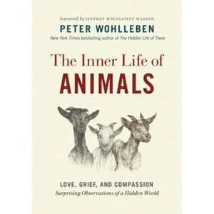 The Inner Life of Animals: Love, Grief, and Compassion--Surprising Observations of a Hidden World | Jeffrey Moussaieff Masson, Jane Billinghurst (ISBN: 9781771648028)