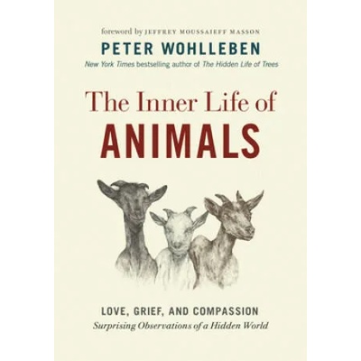 The Inner Life of Animals: Love, Grief, and Compassion--Surprising Observations of a Hidden World | Jeffrey Moussaieff Masson, Jane Billinghurst