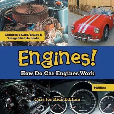 Engines! How Do Car Engines Work - Cars for Kids Edition - Children's Cars, Trains & Things That Go Books | Pfiffikus