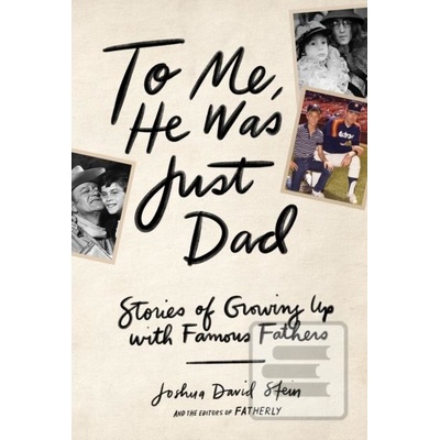 To Me He Was Just Dad