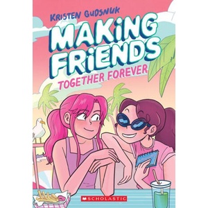 Making Friends: Together Forever: A Graphic Novel (Making Friends #4) | Kristen Gudsnuk (ISBN: 9781338630824)