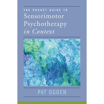 Pocket Guide to Sensorimotor Psychotherapy in Context WW Norton & Co