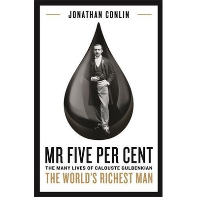 MR Five Per Cent: The Many Lives of Calouste Gulbenkian, the World's Richest Man Conlin Jonathan