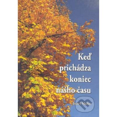 Keď prichádza koniec nášho času - Jozef Slaho