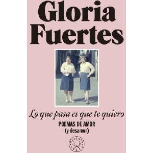 LO QUE PASA ES QUE TE QUIERO | FUERTES, GLORIA (2023)