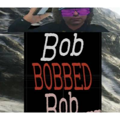 Bob BOBBED Bob...