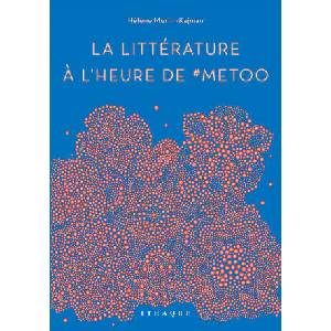 La Littérature à l'heure de #MeToo | Hélène Merlin-Kajman (2020)