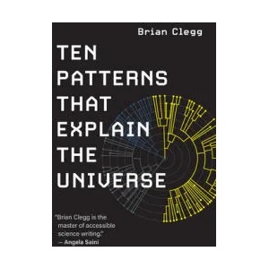 Ten Patterns That Explain the Universe | Brian Clegg (ISBN: 9780262542869)