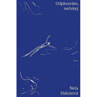 Odplouvám, nečekej - Nela Haluzová