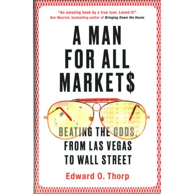 A Man for All Markets: Beating the Odds, from... Edward O. Thorp