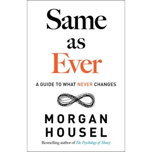 Same as Ever: A Guide to What Never Changes | HOUSEL MORGAN (ISBN: 9780593332702)