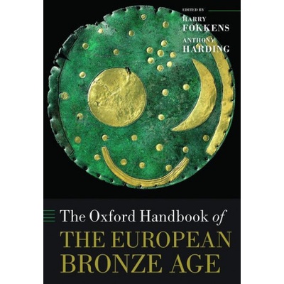 Oxford Handbook of the European Bronze Age Harding Anthony