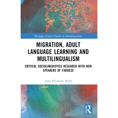 Migration, Adult Language Learning and Multilingualism - Holm, Anna-Elisabeth