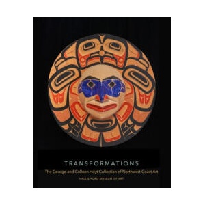 Transformations: The George and Colleen Hoyt Collection of Northwest Coast Art | Tasia D. Riley (ISBN: 9781930957855)