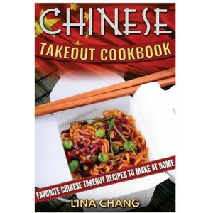 Chinese Takeout Cookbook: Favorite Chinese Takeout Recipes to Make at Home | Lina Chang (ISBN: 9781535122337)