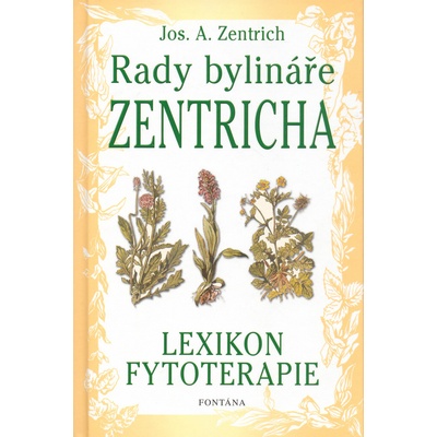 Rady bylináře Zentricha -- Lexikon fytoterapie - Josef A. Zentrich