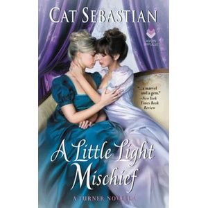 A Little Light Mischief: A Turner Novella | Cat Sebastian (ISBN: 9780062951045)