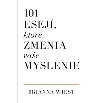 101 esejí, ktoré zmenia vaše myslenie | Brianna Wiest