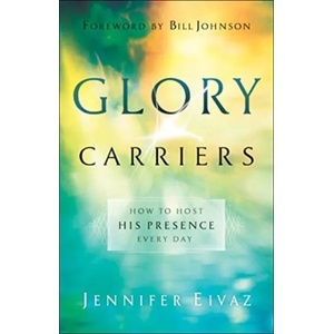 Glory Carriers - How to Host His Presence Every Day (ISBN: 9780800798550)