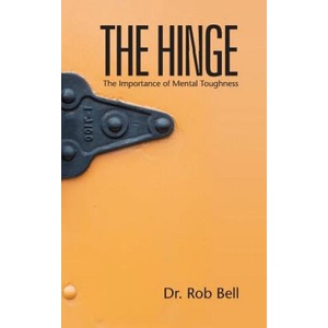 The Hinge: The Importance of Mental Toughness | Rob Bell, Dr Rob Bell (2013)