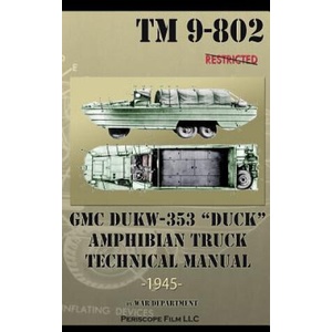 GMC DUKW-353 DUCK Amphibian Truck Technical Manual TM 9-802 | War Department (ISBN: 9781937684877)
