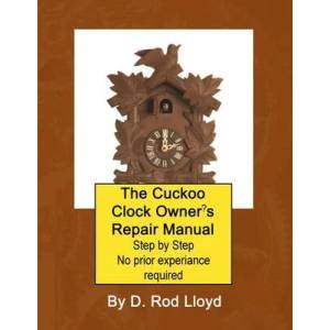 The Cuckoo Clock Owner? s Repair Manual, Step by Step No Prior Experience Required | D. Rod Lloyd (ISBN: 9781088087497)