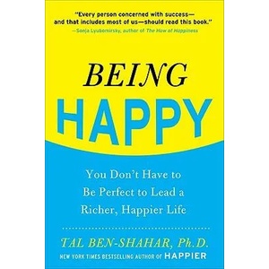Being Happy: You Don't Have to Be Perfect to Lead a Richer, Happier Life | Tal Ben-Shahar (ISBN: 9780071746618)