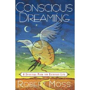 Conscious Dreaming: A Spiritual Path for Everyday Life | Robert Moss, Joel Ed. Moss (ISBN: 9780517887103)