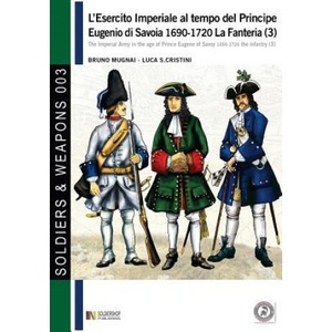 L'esercito imperiale al tempo del Principe Eugenio di Savoia 1690-1720 - la fanteria vol. 3 | Bruno Mugnai, Luca Stefano Cristini (ISBN: 9788893271059)