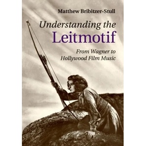 Understanding the Leitmotif | Matthew (University of Minnesota) Bribitzer-Stull (ISBN: 9781107485464)