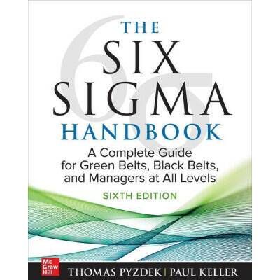 The Six SIGMA Handbook, Sixth Edition: A Complete Guide for Green Belts, Black Belts, and Managers at All Levels | Paul Keller