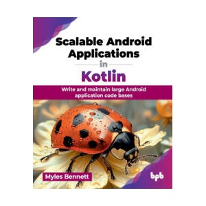 Scalable Android Applications in Kotlin | Myles Bennett (ISBN: 9789365899276)