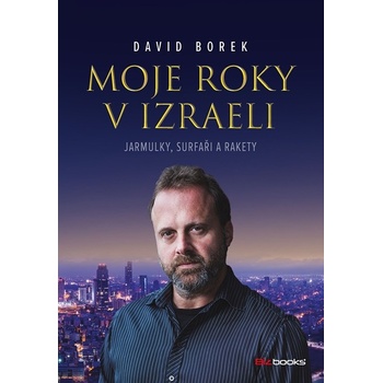 Moje roky v Izraeli - Jarmulky, surfaři a rakety - David Borek